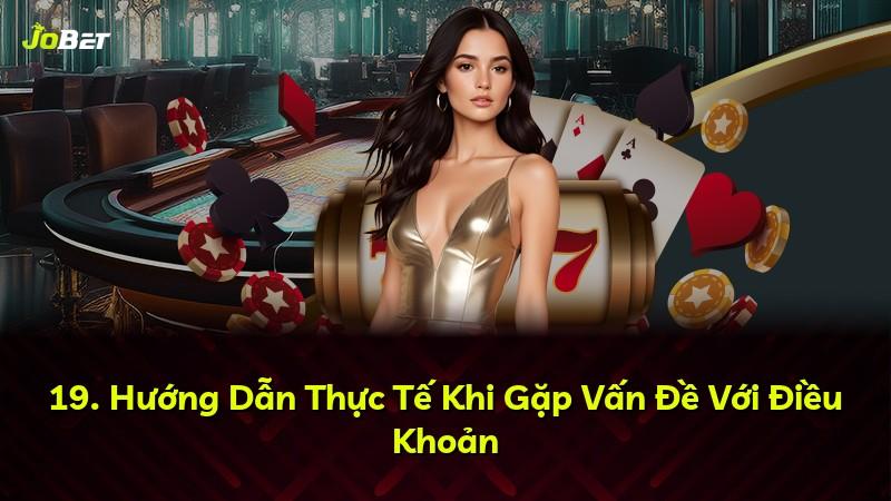 19. Hướng Dẫn Thực Tế Khi Gặp Vấn Đề Với Điều Khoản