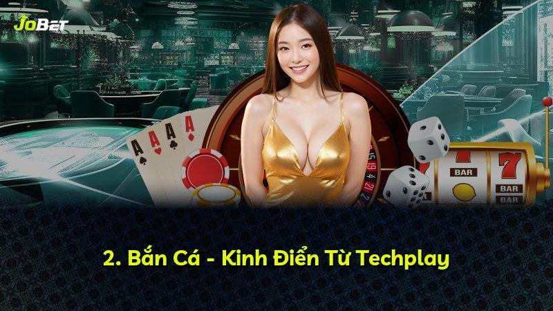 2. Bắn Cá - Kinh Điển Từ Techplay