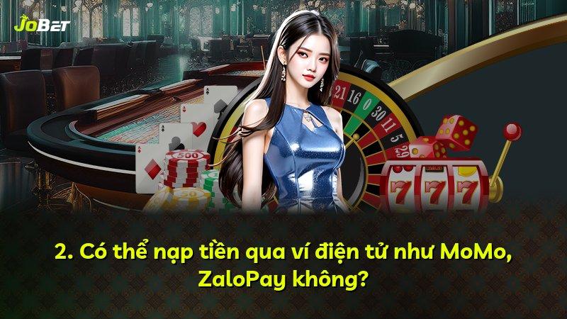2. Có thể nạp tiền qua ví điện tử như MoMo, ZaloPay không?
