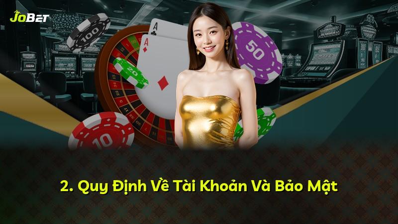 2. Quy Định Về Tài Khoản Và Bảo Mật