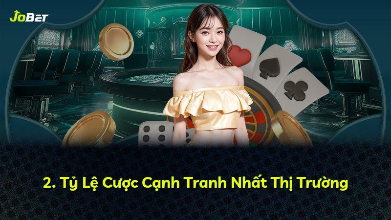 2. Tỷ Lệ Cược Cạnh Tranh Nhất Thị Trường