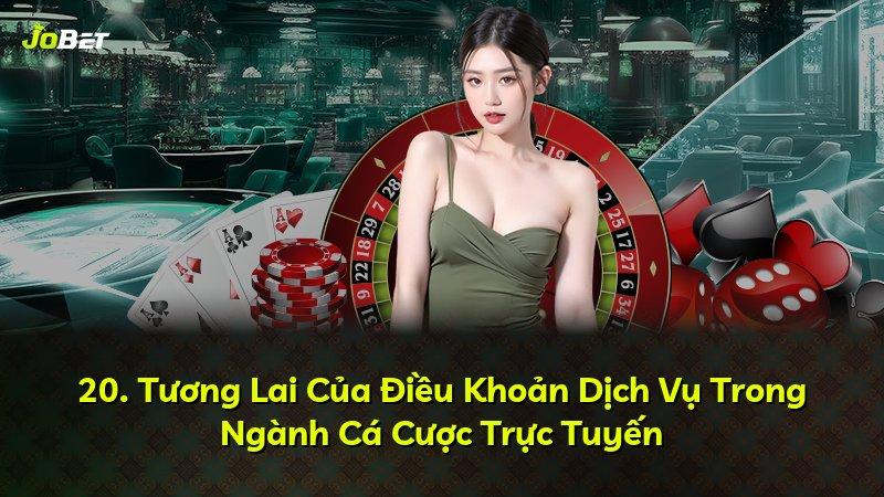 20. Tương Lai Của Điều Khoản Dịch Vụ Trong Ngành Cá Cược Trực Tuyến