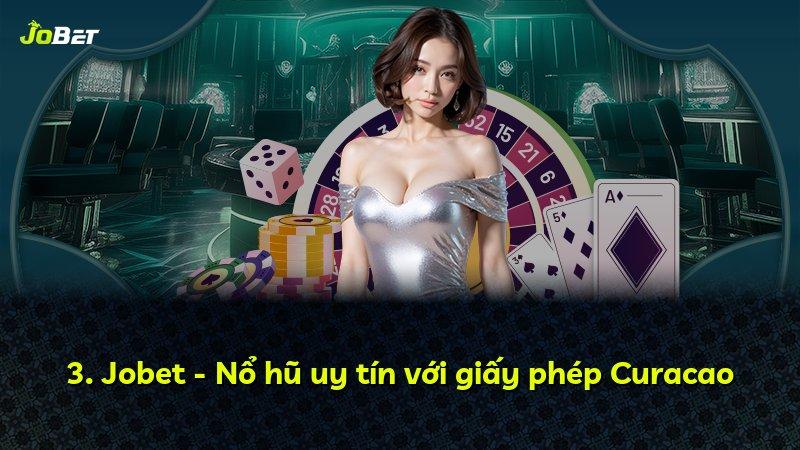 3. Jobet - Nổ hũ uy tín với giấy phép Curacao