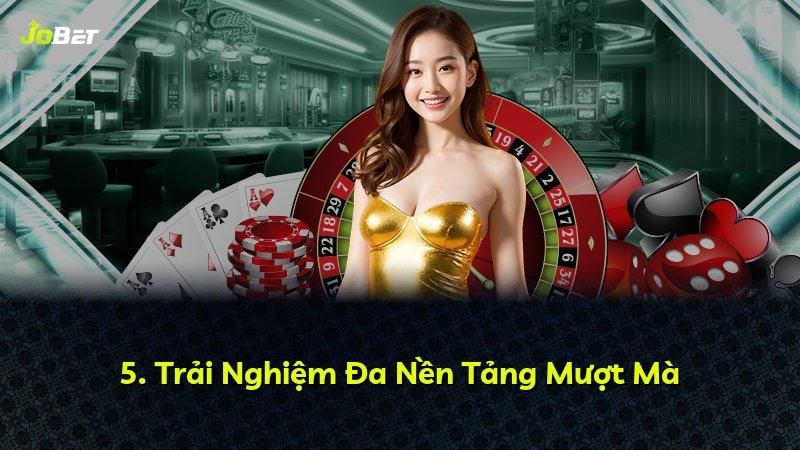 5. Trải Nghiệm Đa Nền Tảng Mượt Mà