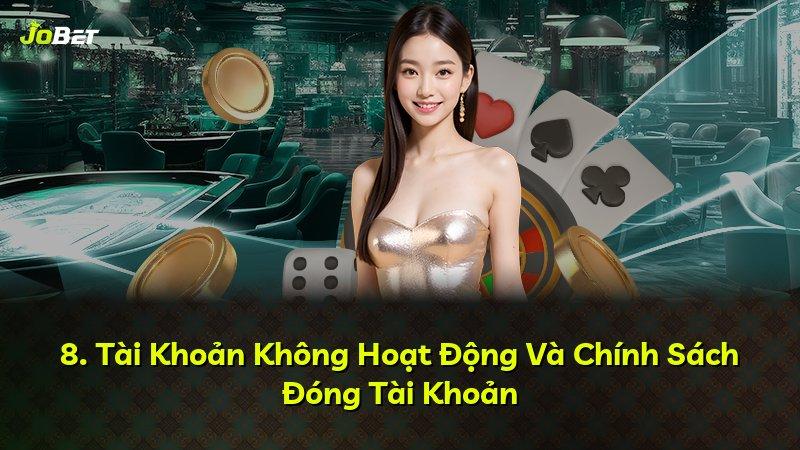 8. Tài Khoản Không Hoạt Động Và Chính Sách Đóng Tài Khoản