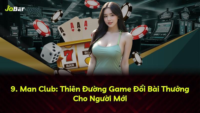 9. Man Club: Thiên Đường Game Đổi Bài Thưởng Cho Người Mới