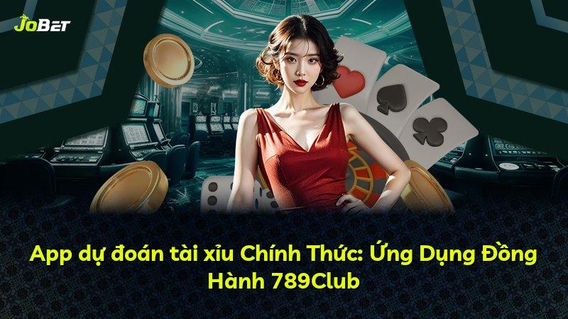 App dự đoán tài xỉu Chính Thức: Ứng Dụng Đồng Hành 789Club
