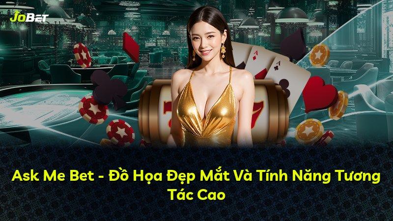 Ask Me Bet - Đồ Họa Đẹp Mắt Và Tính Năng Tương Tác Cao