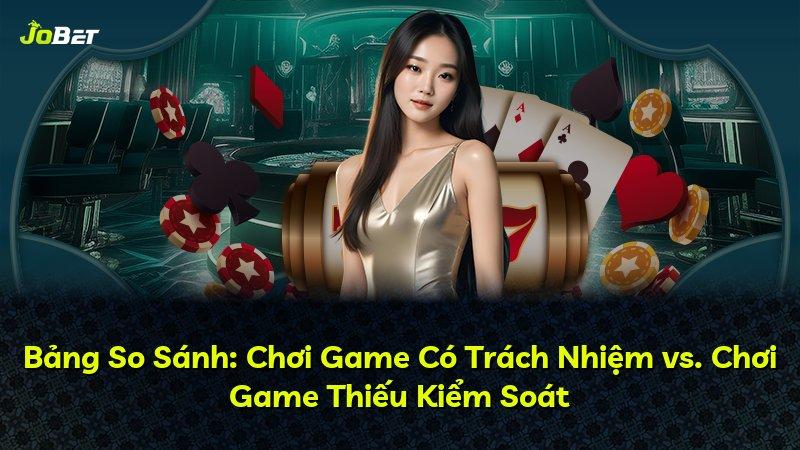 Bảng So Sánh: Chơi Game Có Trách Nhiệm vs. Chơi Game Thiếu Kiểm Soát