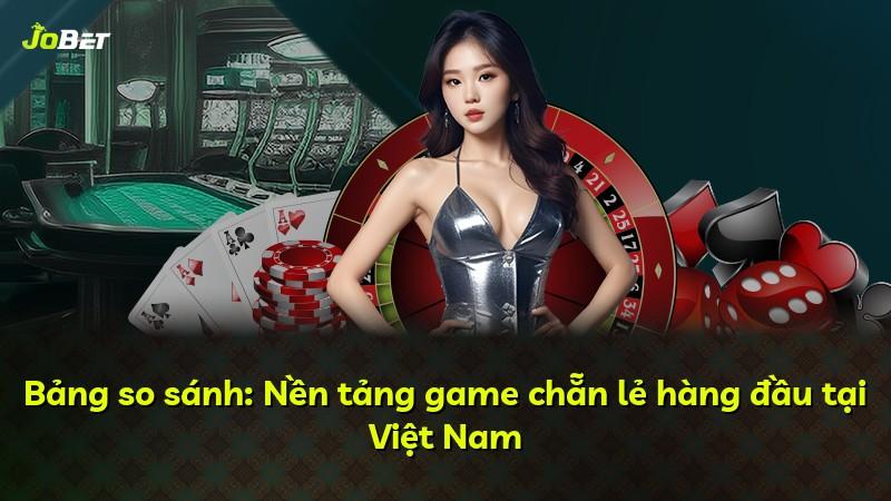 Bảng so sánh: Nền tảng game chẵn lẻ hàng đầu tại Việt Nam