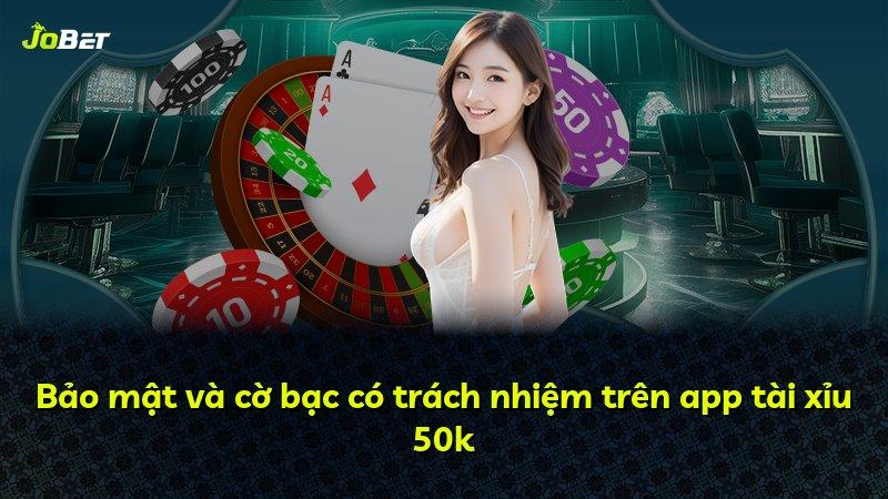 Bảo mật và cờ bạc có trách nhiệm trên app tài xỉu 50k