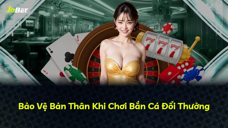 Bảo Vệ Bản Thân Khi Chơi Bắn Cá Đổi Thưởng