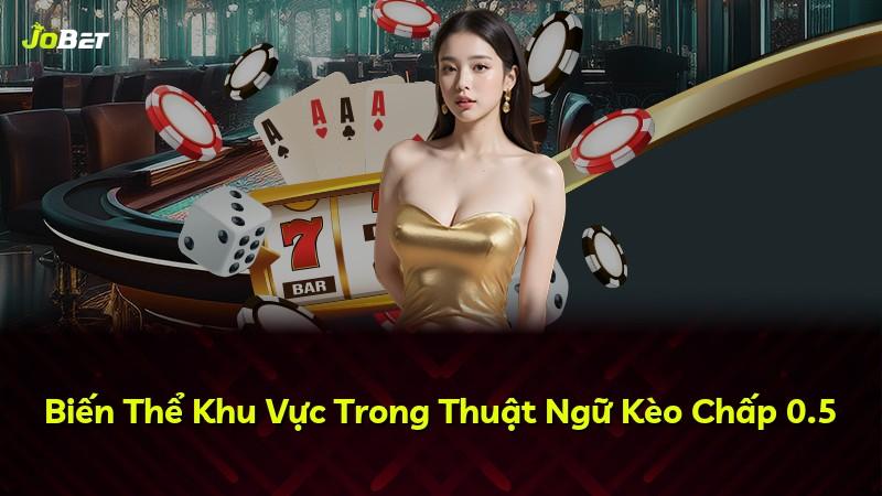 Biến Thể Khu Vực Trong Thuật Ngữ Kèo Chấp 0.5
