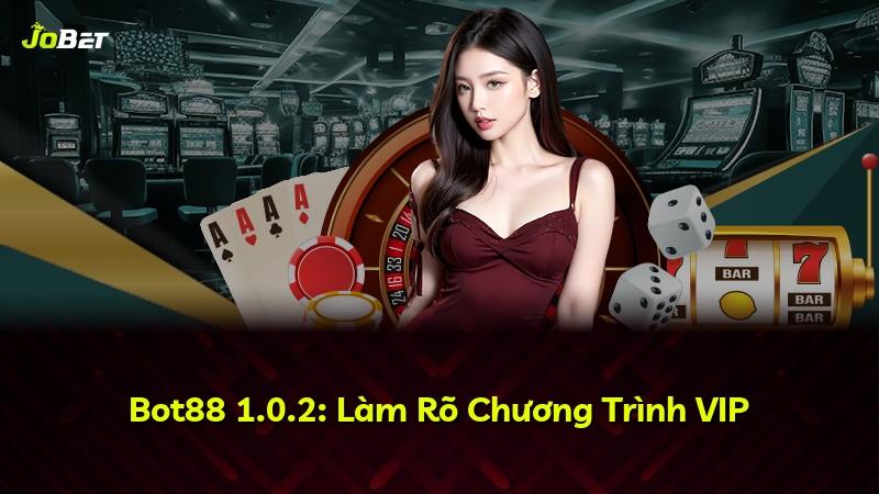 Bot88 1.0.2: Làm Rõ Chương Trình VIP