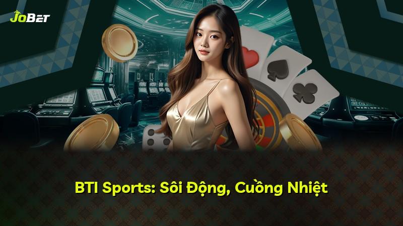 BTI Sports: Sôi Động, Cuồng Nhiệt