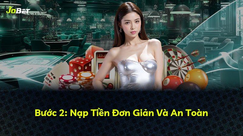 Bước 2: Nạp Tiền Đơn Giản Và An Toàn