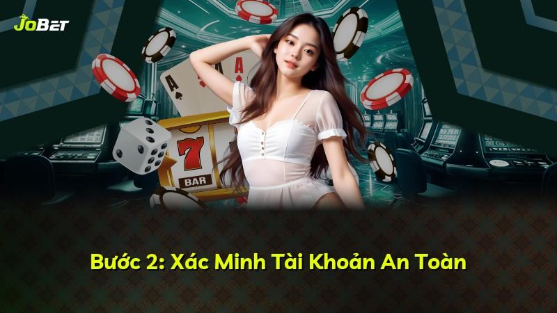 Bước 2: Xác Minh Tài Khoản An Toàn