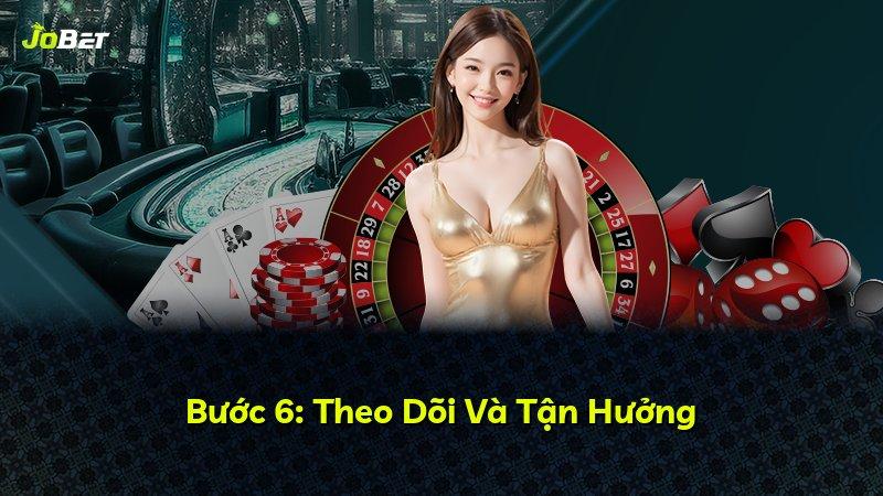Bước 6: Theo Dõi Và Tận Hưởng