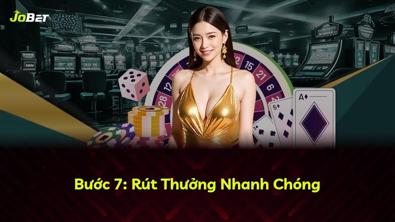 Bước 7: Rút Thưởng Nhanh Chóng