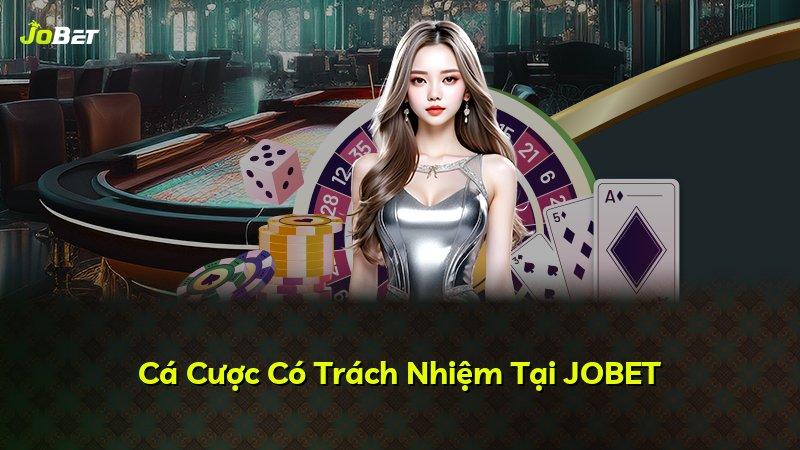 Cá Cược Có Trách Nhiệm Tại JOBET