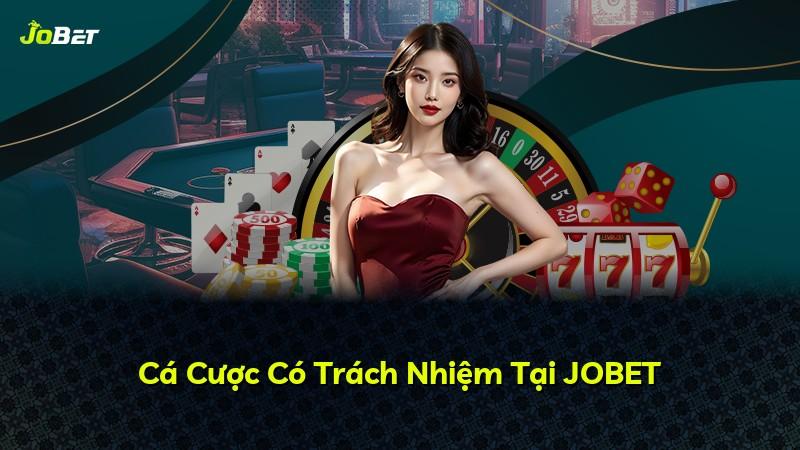 Cá Cược Có Trách Nhiệm Tại JOBET