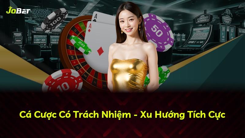 Cá Cược Có Trách Nhiệm - Xu Hướng Tích Cực