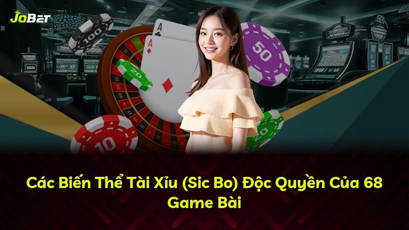 Các Biến Thể Tài Xỉu (Sic Bo) Độc Quyền Của 68 Game Bài