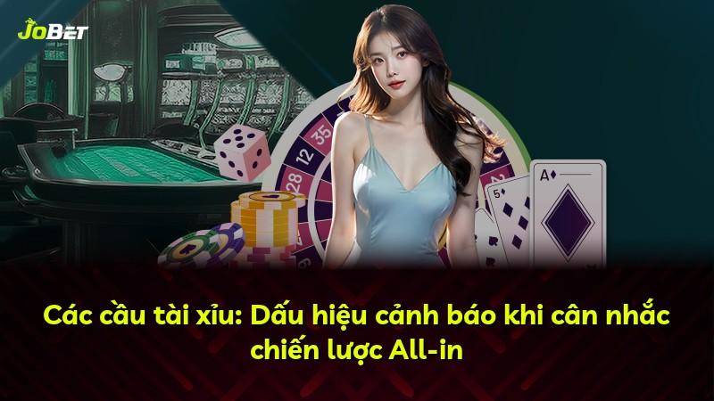 Các cầu tài xỉu: Dấu hiệu cảnh báo khi cân nhắc chiến lược All-in