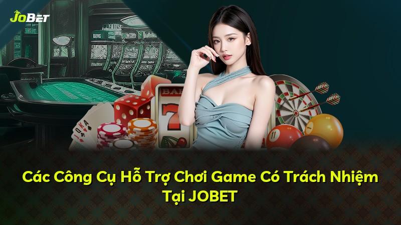 Các Công Cụ Hỗ Trợ Chơi Game Có Trách Nhiệm Tại JOBET