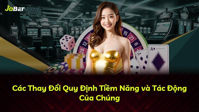 Các Thay Đổi Quy Định Tiềm Năng và Tác Động Của Chúng