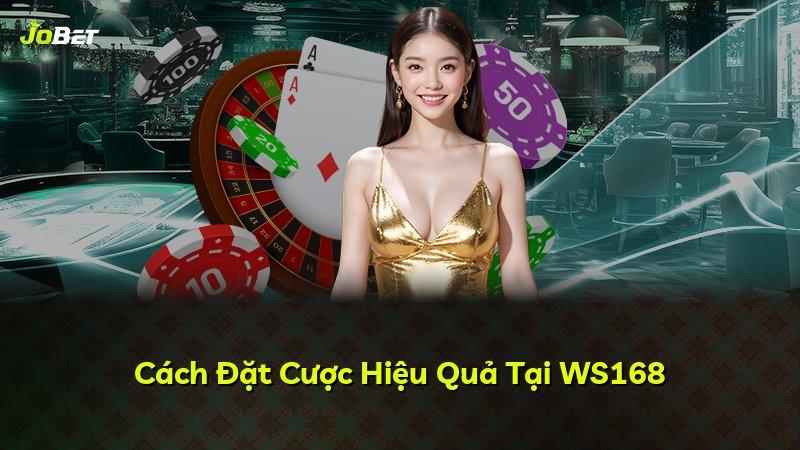Cách Đặt Cược Hiệu Quả Tại WS168