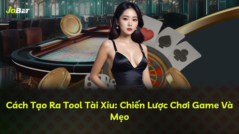 Cách Tạo Ra Tool Tài Xỉu: Chiến Lược Chơi Game Và Mẹo