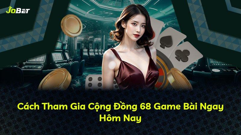 Cách Tham Gia Cộng Đồng 68 Game Bài Ngay Hôm Nay