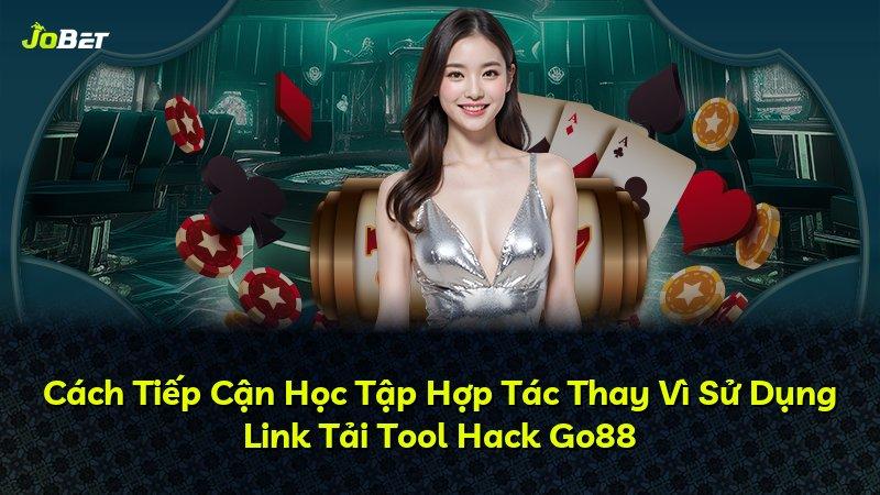 Cách Tiếp Cận Học Tập Hợp Tác Thay Vì Sử Dụng Link Tải Tool Hack Go88