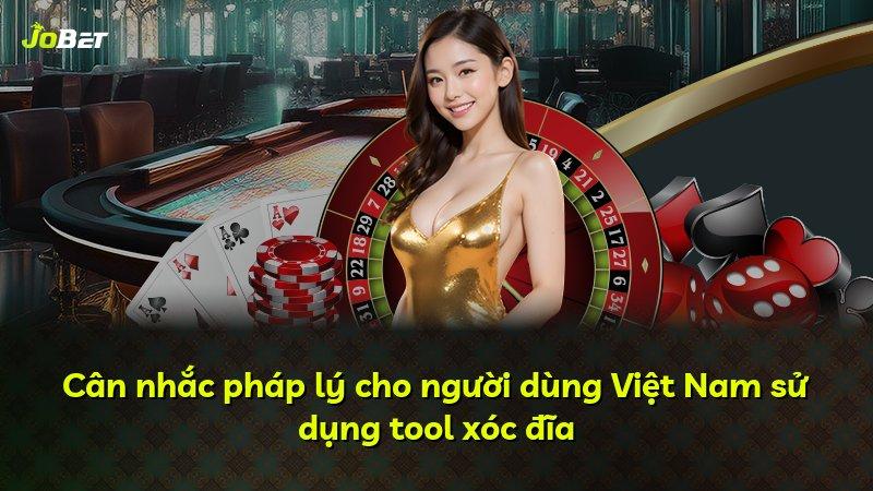 Cân nhắc pháp lý cho người dùng Việt Nam sử dụng tool xóc đĩa