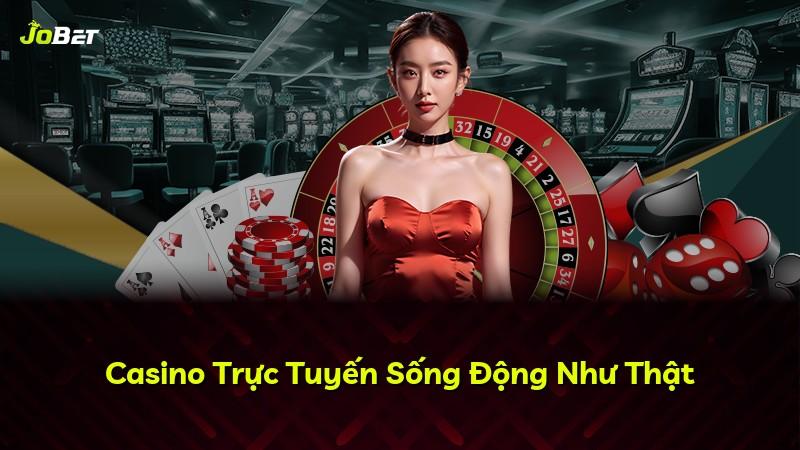 Casino Trực Tuyến Sống Động Như Thật