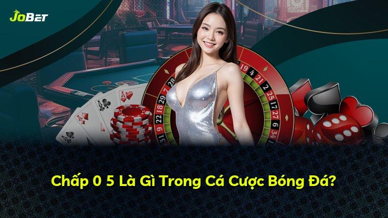 Chấp 0 5 Là Gì Trong Cá Cược Bóng Đá?