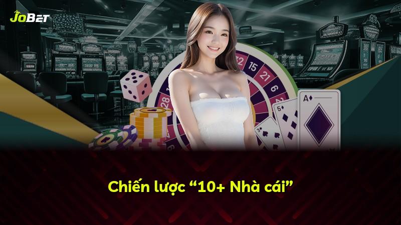 Chiến lược “10+ Nhà cái”