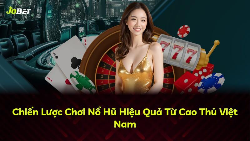 Chiến Lược Chơi Nổ Hũ Hiệu Quả Từ Cao Thủ Việt Nam
