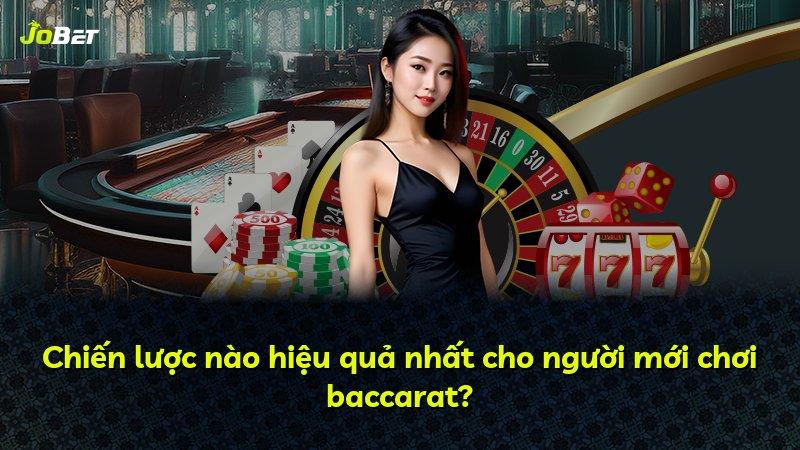 Chiến lược nào hiệu quả nhất cho người mới chơi baccarat?