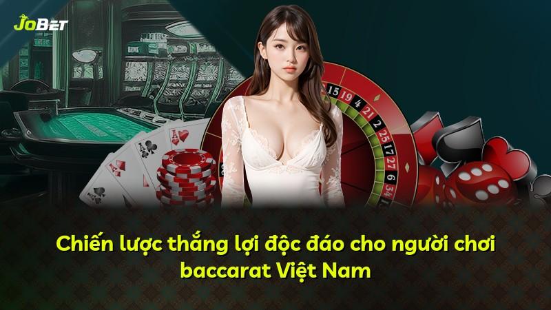 Chiến lược thắng lợi độc đáo cho người chơi baccarat Việt Nam