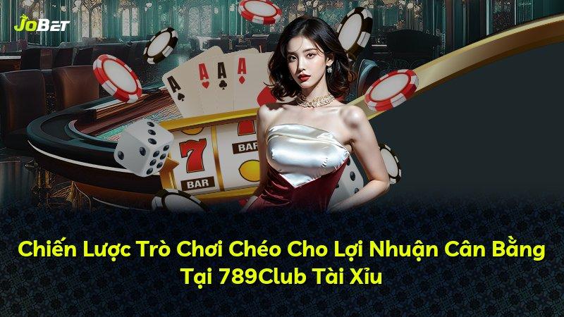 Chiến Lược Trò Chơi Chéo Cho Lợi Nhuận Cân Bằng Tại 789Club Tài Xỉu