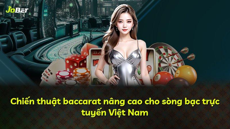 Chiến thuật baccarat nâng cao cho sòng bạc trực tuyến Việt Nam