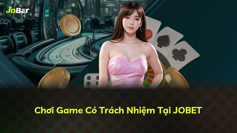 Chơi Game Có Trách Nhiệm Tại JOBET