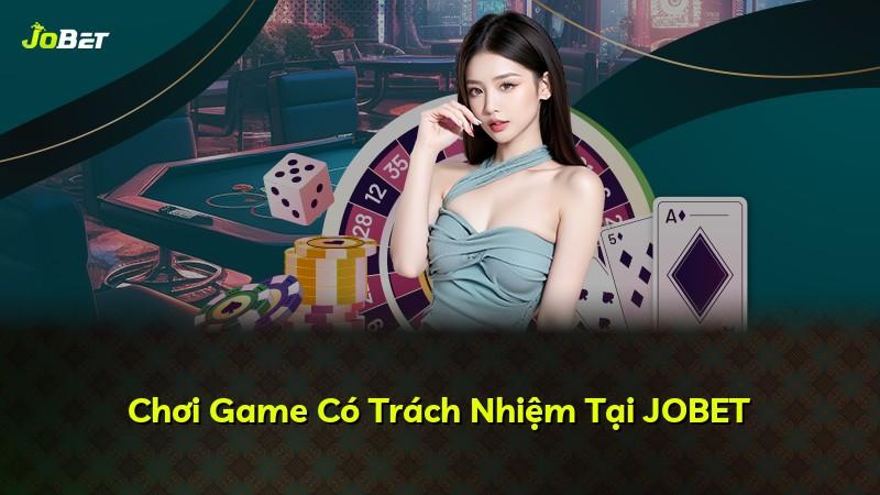 Chơi Game Có Trách Nhiệm Tại JOBET