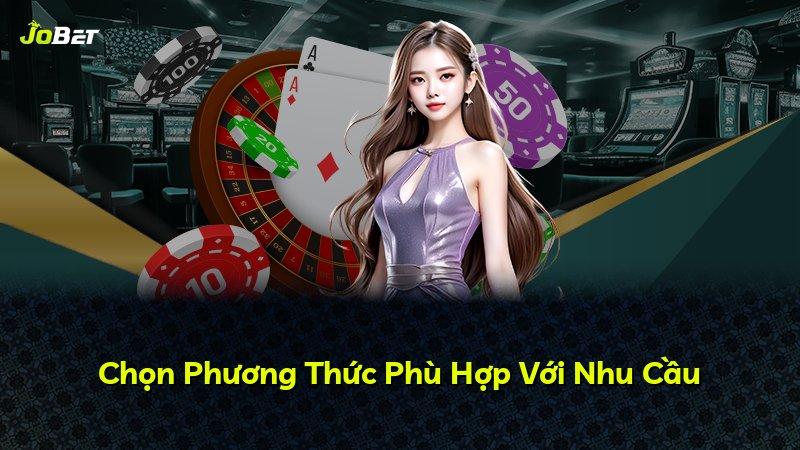Chọn Phương Thức Phù Hợp Với Nhu Cầu