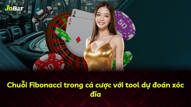 Chuỗi Fibonacci trong cá cược với tool dự đoán xóc đĩa