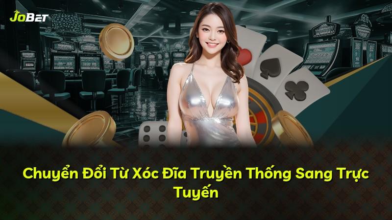 Chuyển Đổi Từ Xóc Đĩa Truyền Thống Sang Trực Tuyến
