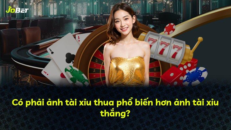Có phải ảnh tài xỉu thua phổ biến hơn ảnh tài xỉu thắng?