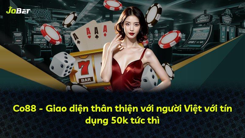 Co88 - Giao diện thân thiện với người Việt với tín dụng 50k tức thì